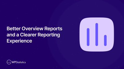 Better Overview Reports and a Clearer Reporting Experience