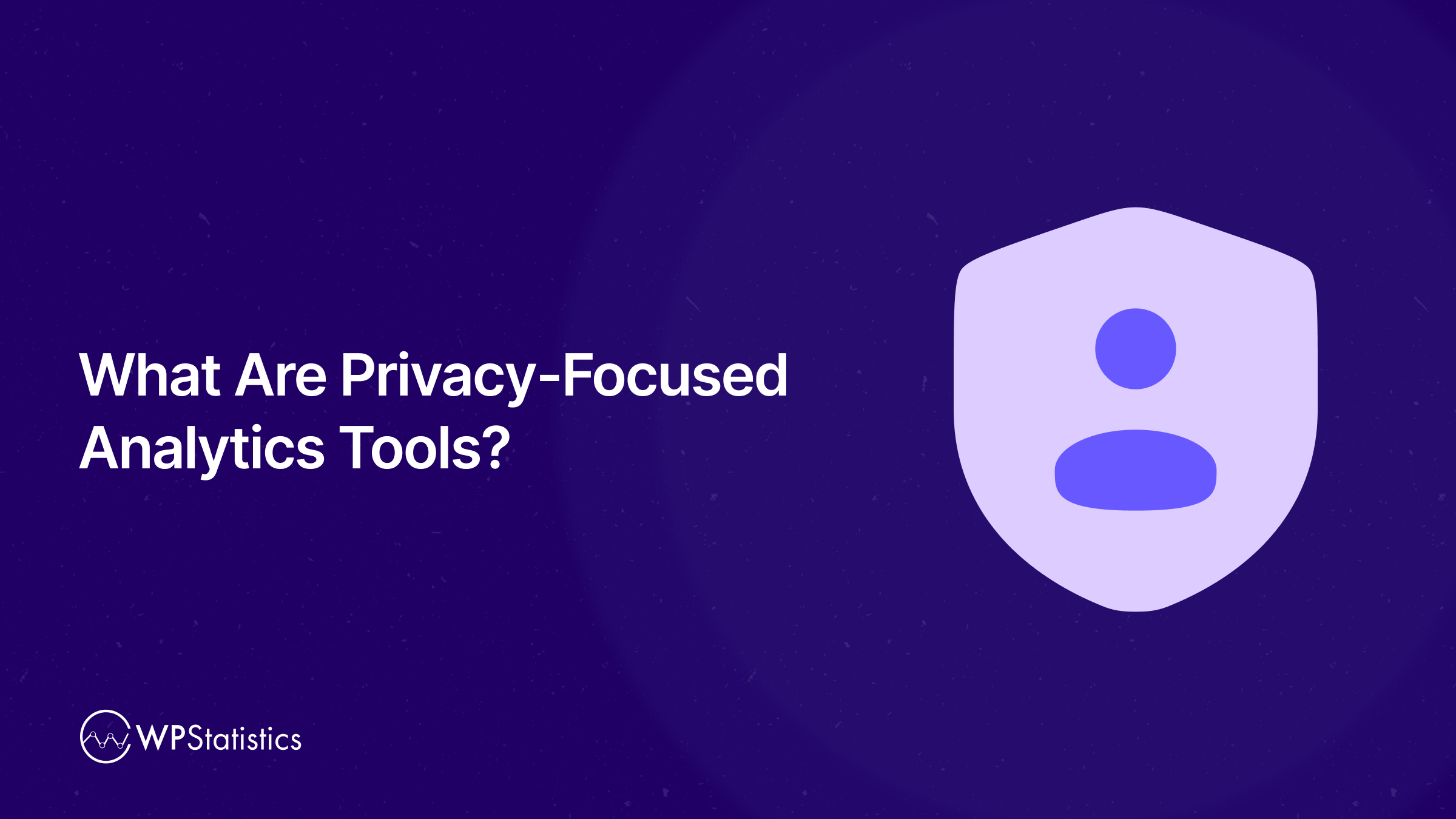 What Are Privacy-Focused Analytics Tools_