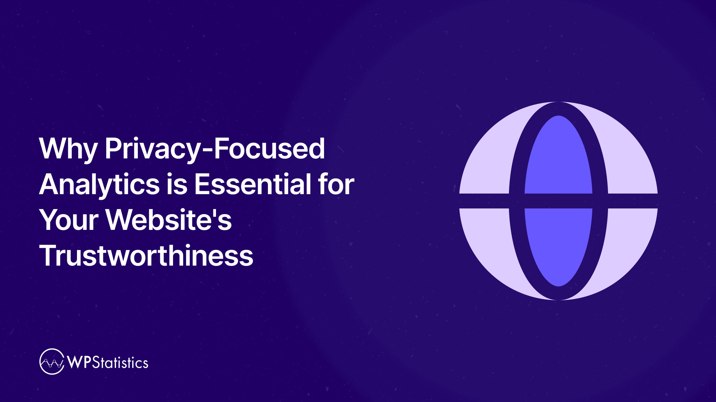 Why Privacy-Focused Analytics is Essential for Your Website's Trustworthiness