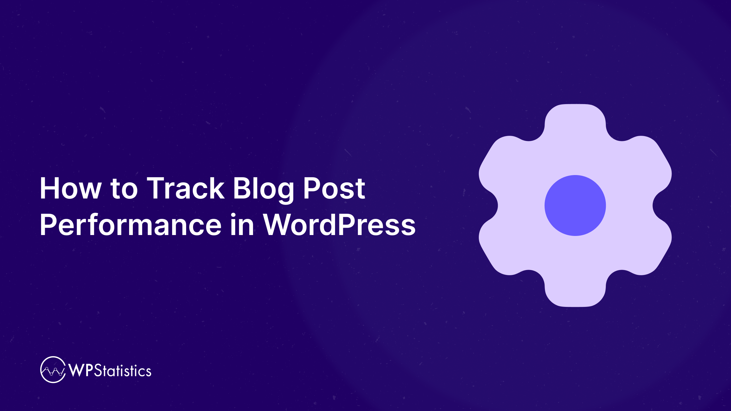 How to Track Blog Post Performance in WordPress