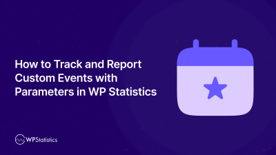 How to Track and Report Custom Events with Parameters in WP Statistics