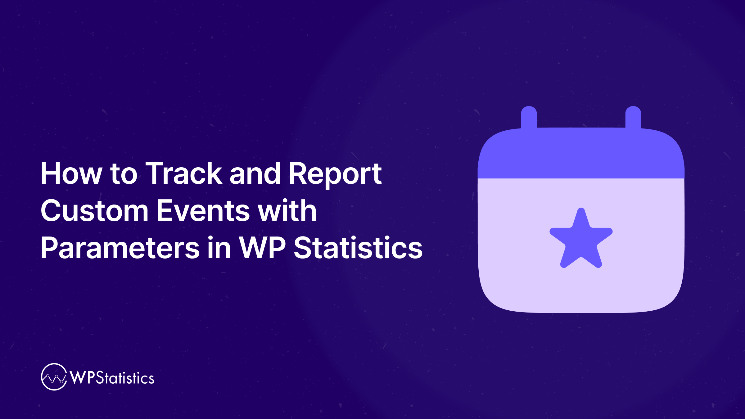 How to Track and Report Custom Events with Parameters in WP Statistics