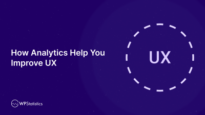 How Analytics Help You Improve UX: The Ultimate Guide