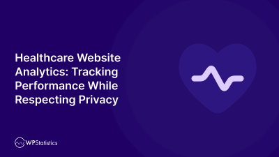 Healthcare Website Analytics: A Privacy-Focused Guide